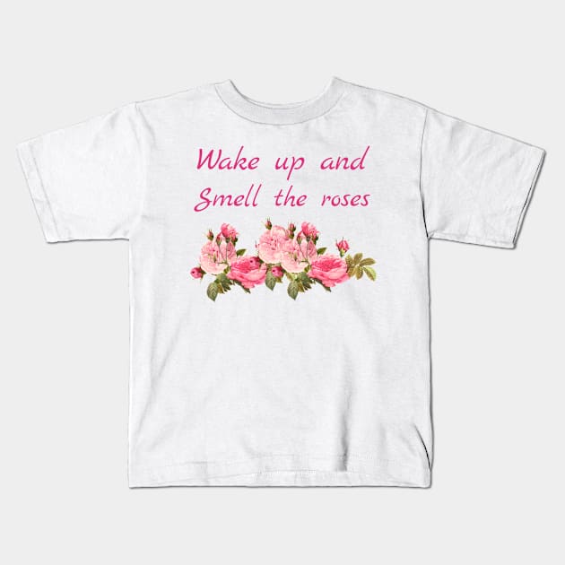 wake up and smell the roses Kids T-Shirt by richercollections